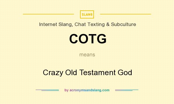 What does COTG mean? It stands for Crazy Old Testament God