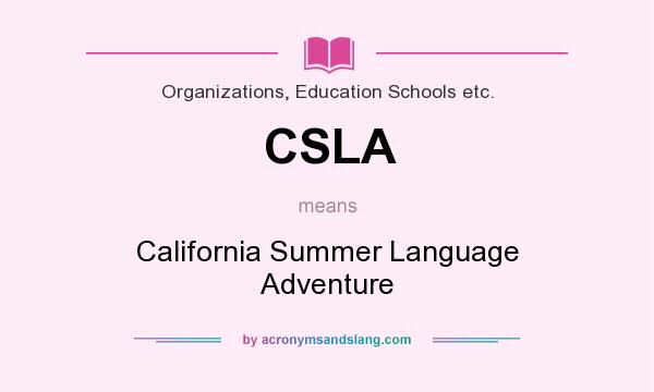 What does CSLA mean? It stands for California Summer Language Adventure