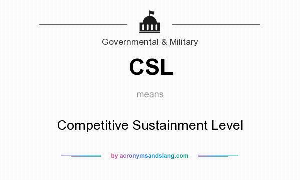 What does CSL mean? It stands for Competitive Sustainment Level