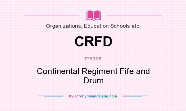 What does CRFD mean? It stands for Continental Regiment Fife and Drum