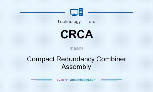 What does CRCA mean? It stands for Compact Redundancy Combiner Assembly