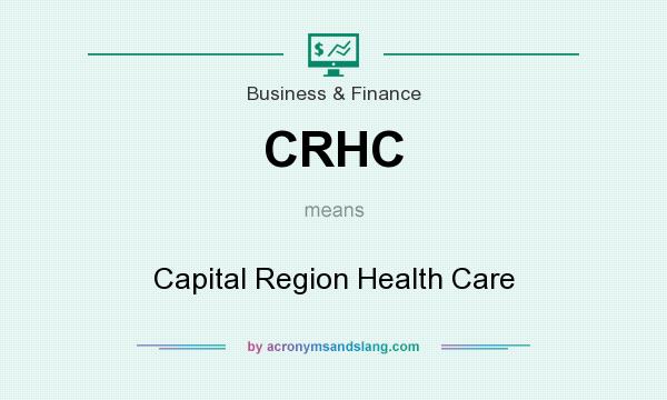 What does CRHC mean? It stands for Capital Region Health Care