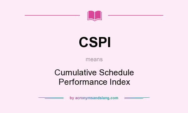 What does CSPI mean? It stands for Cumulative Schedule Performance Index