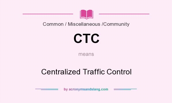 What does CTC mean? It stands for Centralized Traffic Control