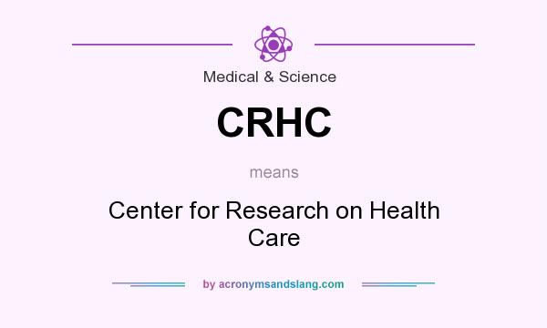 What does CRHC mean? It stands for Center for Research on Health Care