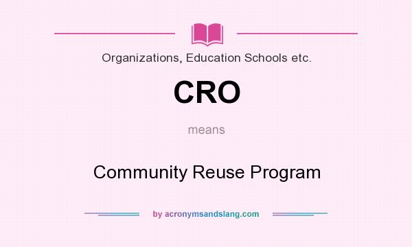 What does CRO mean? It stands for Community Reuse Program