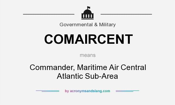 What does COMAIRCENT mean? It stands for Commander, Maritime Air Central Atlantic Sub-Area