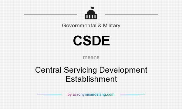 What does CSDE mean? It stands for Central Servicing Development Establishment