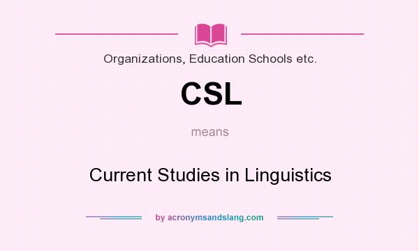 What does CSL mean? It stands for Current Studies in Linguistics