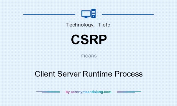 What does CSRP mean? It stands for Client Server Runtime Process