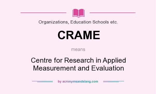 What does CRAME mean? It stands for Centre for Research in Applied Measurement and Evaluation