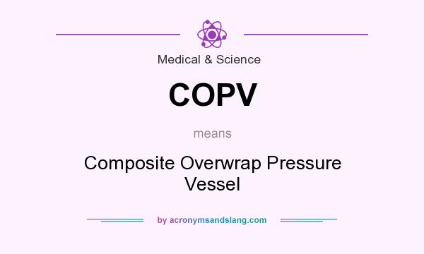 What does COPV mean? It stands for Composite Overwrap Pressure Vessel