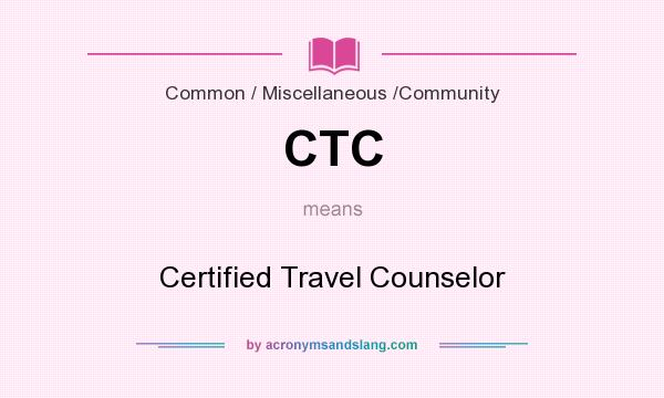 What does CTC mean? It stands for Certified Travel Counselor