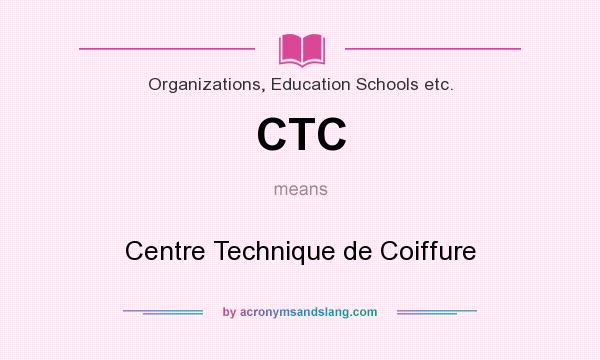 What does CTC mean? It stands for Centre Technique de Coiffure
