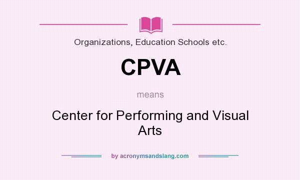 What does CPVA mean? It stands for Center for Performing and Visual Arts