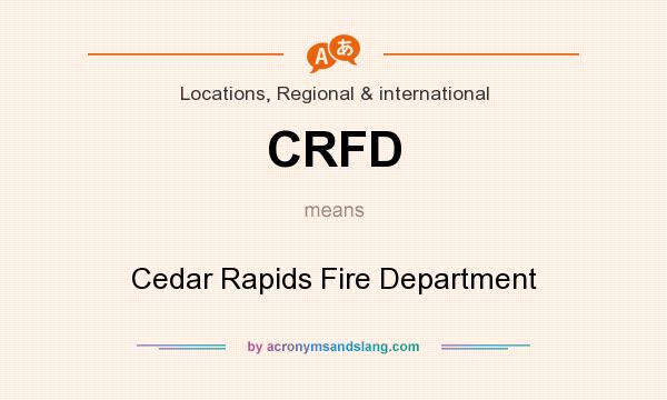 What does CRFD mean? It stands for Cedar Rapids Fire Department