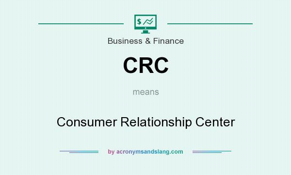 What does CRC mean? It stands for Consumer Relationship Center