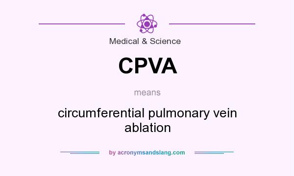 What does CPVA mean? It stands for circumferential pulmonary vein ablation
