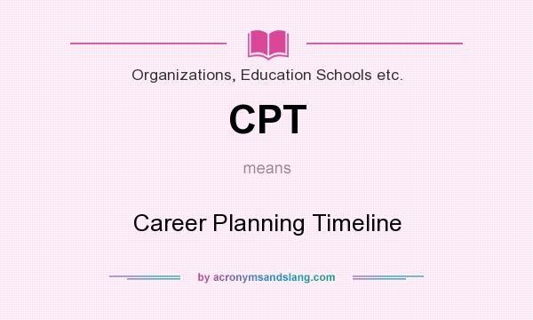What does CPT mean? It stands for Career Planning Timeline