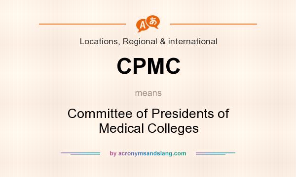 What does CPMC mean? It stands for Committee of Presidents of Medical Colleges