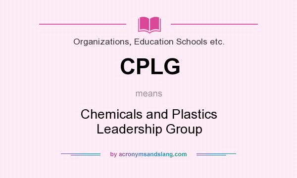 What does CPLG mean? It stands for Chemicals and Plastics Leadership Group