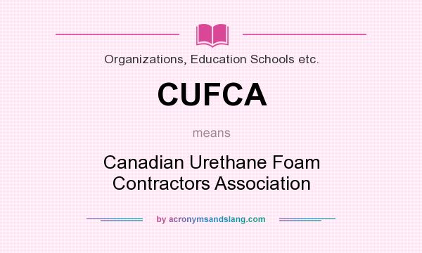 What does CUFCA mean? It stands for Canadian Urethane Foam Contractors Association