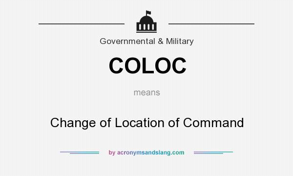 What does COLOC mean? It stands for Change of Location of Command