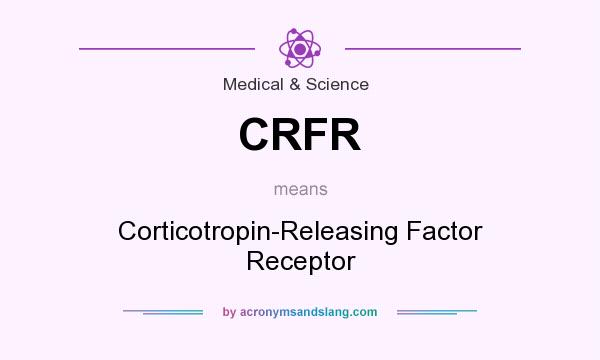 What does CRFR mean? It stands for Corticotropin-Releasing Factor Receptor