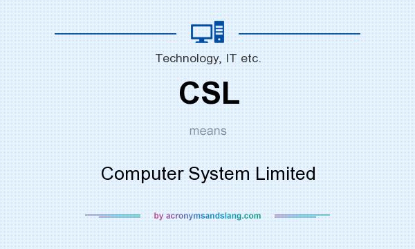 What does CSL mean? It stands for Computer System Limited