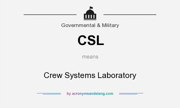 What does CSL mean? It stands for Crew Systems Laboratory