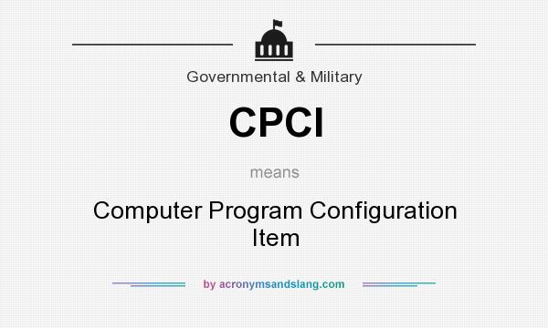 What does CPCI mean? It stands for Computer Program Configuration Item