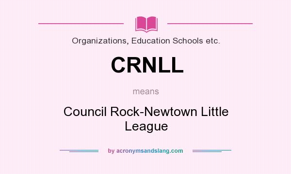 What does CRNLL mean? It stands for Council Rock-Newtown Little League
