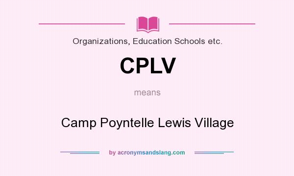 What does CPLV mean? It stands for Camp Poyntelle Lewis Village