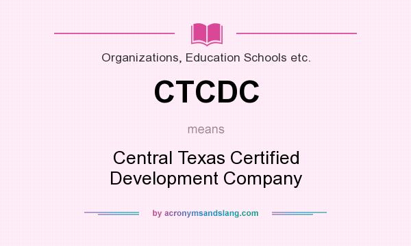 What does CTCDC mean? It stands for Central Texas Certified Development Company