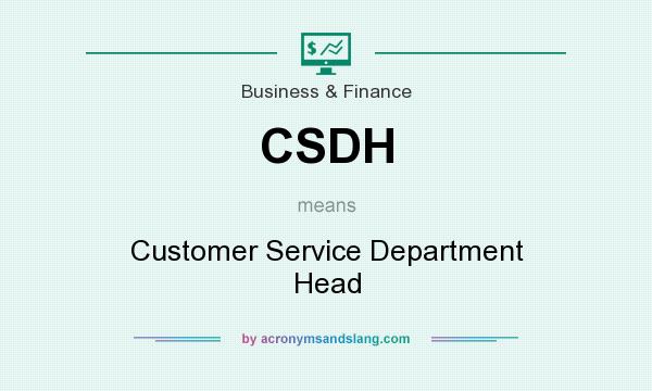 What does CSDH mean? It stands for Customer Service Department Head