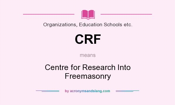 What does CRF mean? It stands for Centre for Research Into Freemasonry