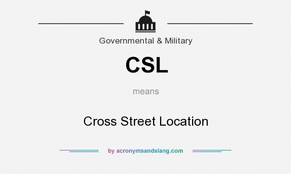 What does CSL mean? It stands for Cross Street Location