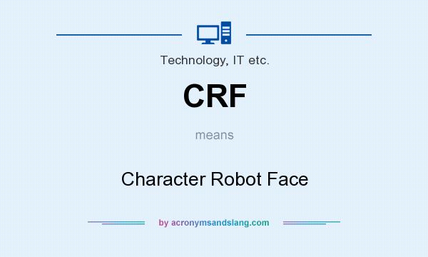 What does CRF mean? It stands for Character Robot Face