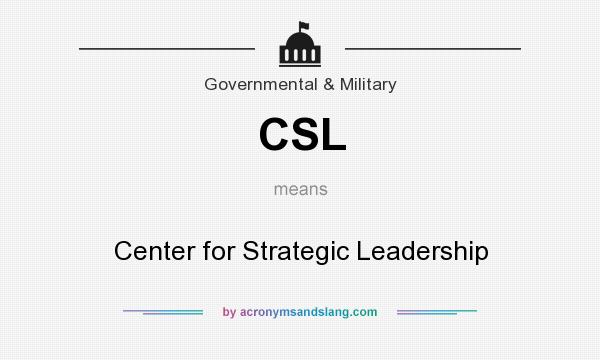 What does CSL mean? It stands for Center for Strategic Leadership