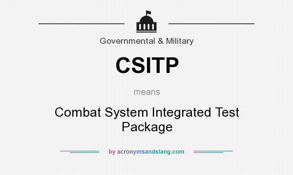 What does CSITP mean? It stands for Combat System Integrated Test Package