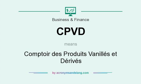 What does CPVD mean? It stands for Comptoir des Produits Vanillés et Dérivés