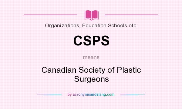What does CSPS mean? It stands for Canadian Society of Plastic Surgeons