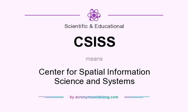 What does CSISS mean? It stands for Center for Spatial Information Science and Systems
