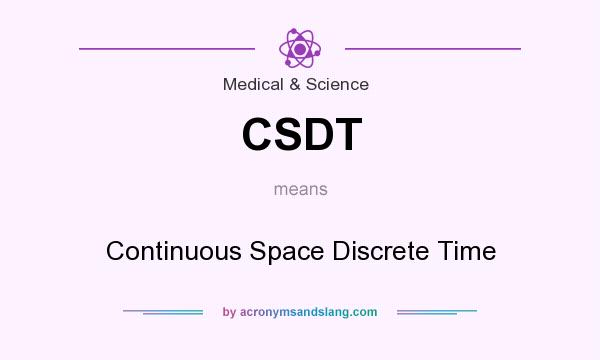 What does CSDT mean? It stands for Continuous Space Discrete Time
