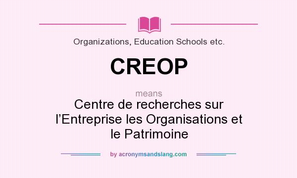 What does CREOP mean? It stands for Centre de recherches sur l’Entreprise les Organisations et le Patrimoine
