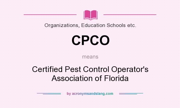 What does CPCO mean? It stands for Certified Pest Control Operator`s Association of Florida
