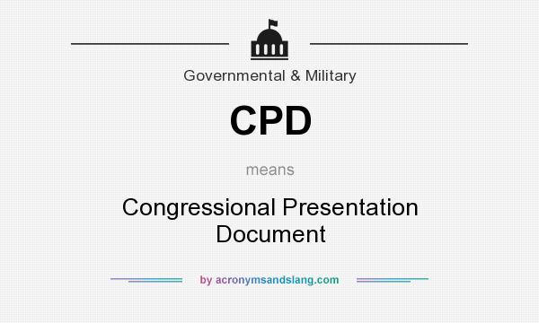 What does CPD mean? It stands for Congressional Presentation Document