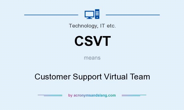 What does CSVT mean? It stands for Customer Support Virtual Team