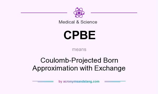What does CPBE mean? It stands for Coulomb-Projected Born Approximation with Exchange