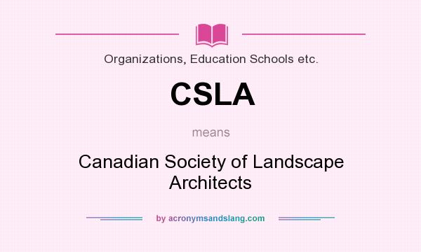 What does CSLA mean? It stands for Canadian Society of Landscape Architects
